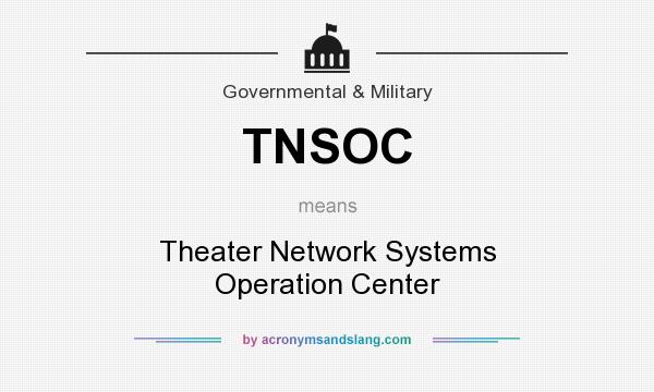 What does TNSOC mean? It stands for Theater Network Systems Operation Center