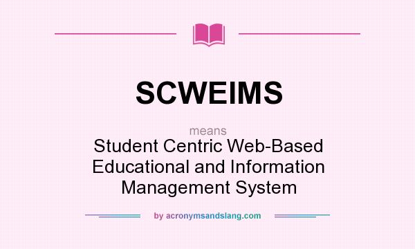 What does SCWEIMS mean? It stands for Student Centric Web-Based Educational and Information Management System