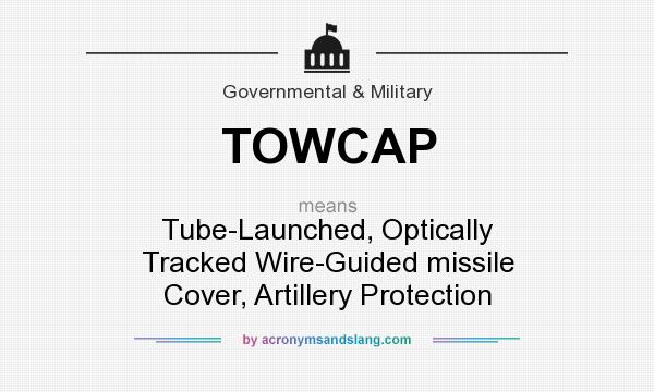 What does TOWCAP mean? It stands for Tube-Launched, Optically Tracked Wire-Guided missile Cover, Artillery Protection