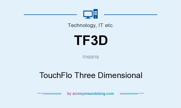What does TF3D mean? It stands for TouchFlo Three Dimensional