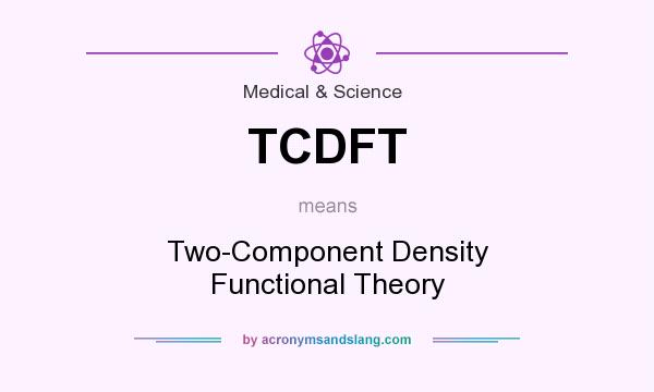 What does TCDFT mean? It stands for Two-Component Density Functional Theory