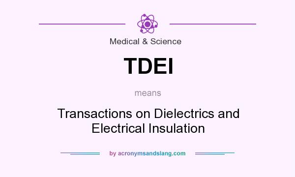 What does TDEI mean? It stands for Transactions on Dielectrics and Electrical Insulation