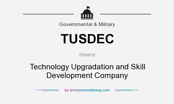 What does TUSDEC mean? It stands for Technology Upgradation and Skill Development Company