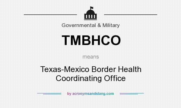 What does TMBHCO mean? It stands for Texas-Mexico Border Health Coordinating Office