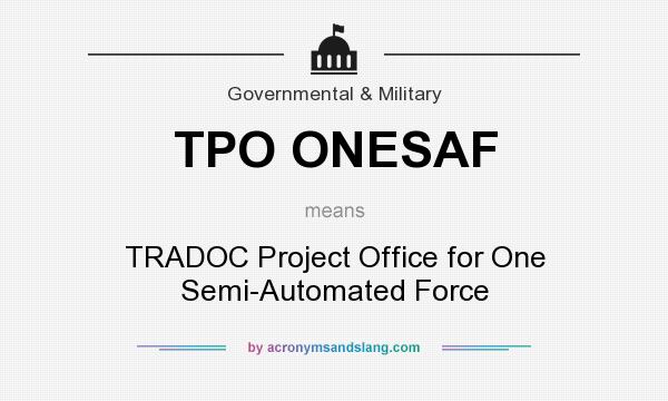 What does TPO ONESAF mean? It stands for TRADOC Project Office for One Semi-Automated Force