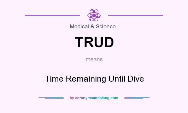 What does TRUD mean? It stands for Time Remaining Until Dive
