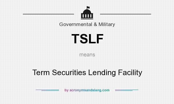 What does TSLF mean? It stands for Term Securities Lending Facility