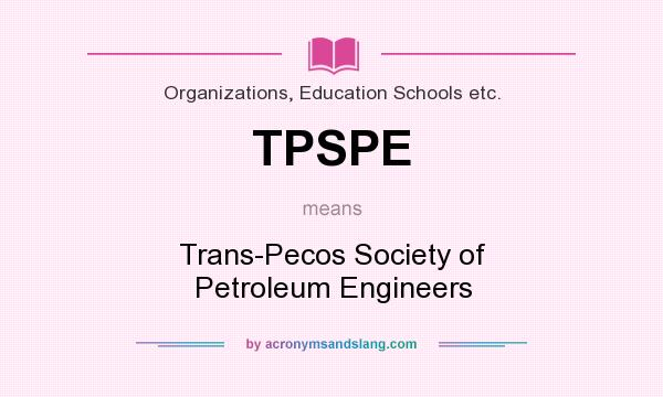 What does TPSPE mean? It stands for Trans-Pecos Society of Petroleum Engineers