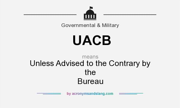 What does UACB mean? It stands for Unless Advised to the Contrary by the Bureau
