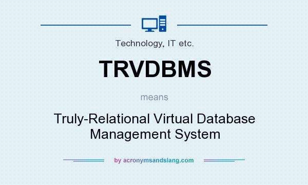 What does TRVDBMS mean? It stands for Truly-Relational Virtual Database Management System