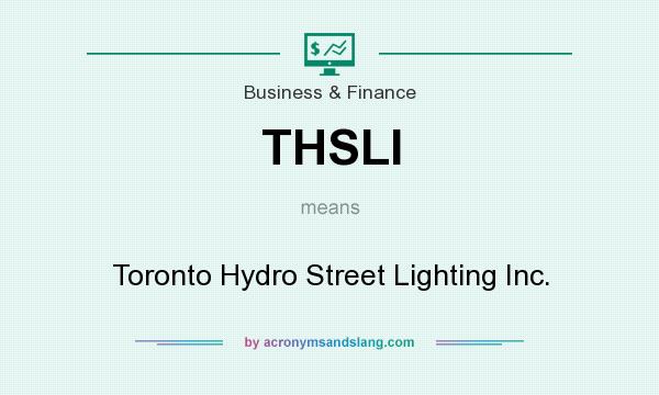 What does THSLI mean? It stands for Toronto Hydro Street Lighting Inc.