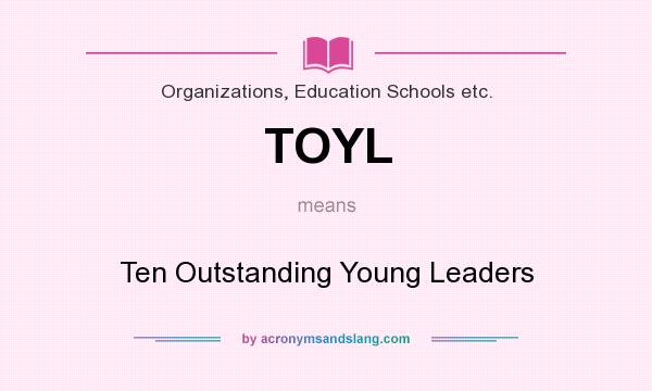 What does TOYL mean? It stands for Ten Outstanding Young Leaders