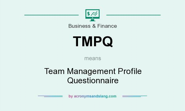 What does TMPQ mean? It stands for Team Management Profile Questionnaire