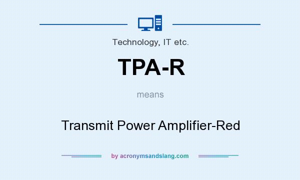 What does TPA-R mean? It stands for Transmit Power Amplifier-Red