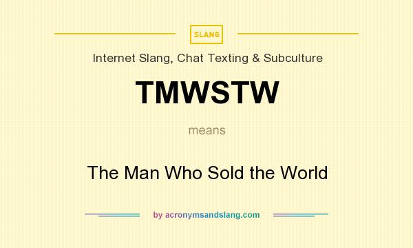 What does TMWSTW mean? It stands for The Man Who Sold the World
