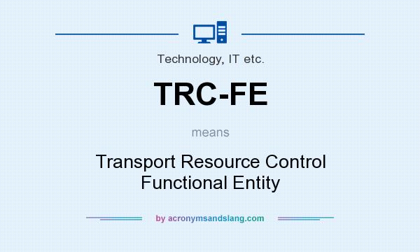 What does TRC-FE mean? It stands for Transport Resource Control Functional Entity
