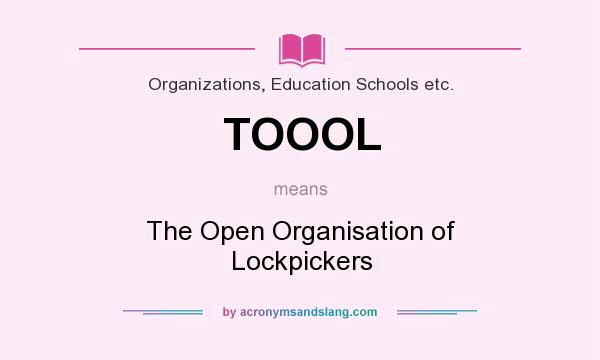 What does TOOOL mean? It stands for The Open Organisation of Lockpickers