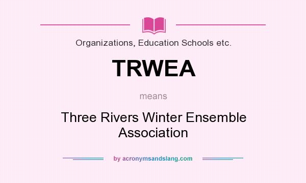 What does TRWEA mean? It stands for Three Rivers Winter Ensemble Association