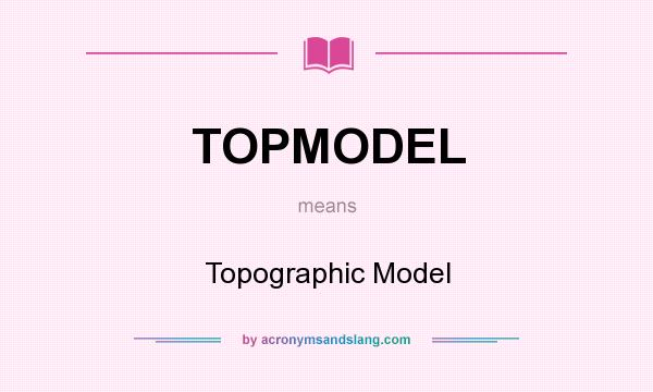 What does TOPMODEL mean? It stands for Topographic Model