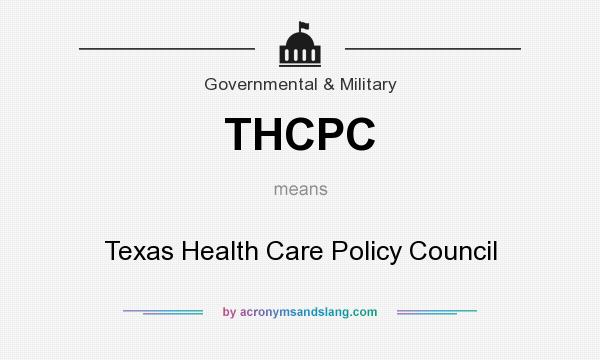 What does THCPC mean? It stands for Texas Health Care Policy Council