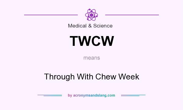 What does TWCW mean? It stands for Through With Chew Week