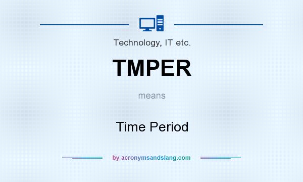 What does TMPER mean? It stands for Time Period