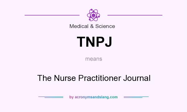 What does TNPJ mean? It stands for The Nurse Practitioner Journal