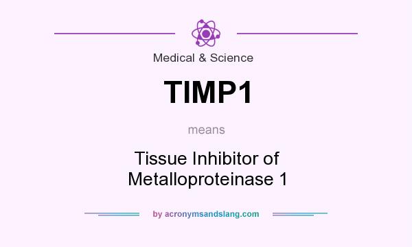 What does TIMP1 mean? It stands for Tissue Inhibitor of Metalloproteinase 1