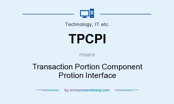 What does TPCPI mean? It stands for Transaction Portion Component Protion Interface