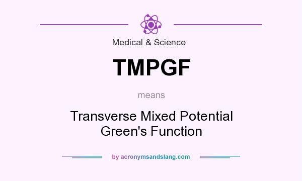 What does TMPGF mean? It stands for Transverse Mixed Potential Green`s Function