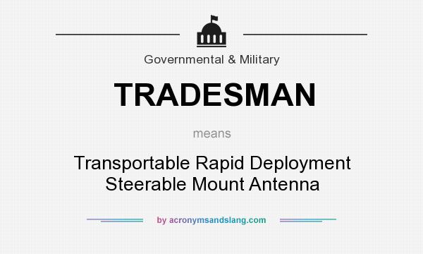 What does TRADESMAN mean? It stands for Transportable Rapid Deployment Steerable Mount Antenna