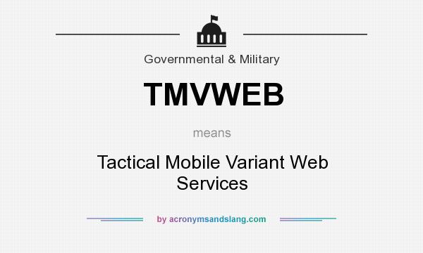 What does TMVWEB mean? It stands for Tactical Mobile Variant Web Services
