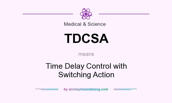 What does TDCSA mean? It stands for Time Delay Control with Switching Action
