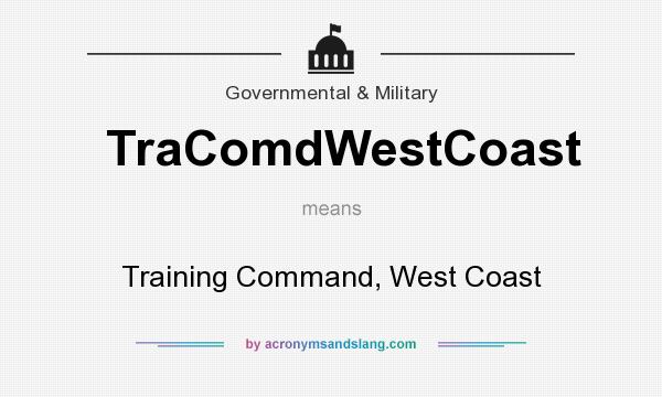 What does TraComdWestCoast mean? It stands for Training Command, West Coast