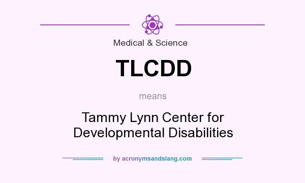 What does TLCDD mean? It stands for Tammy Lynn Center for Developmental Disabilities