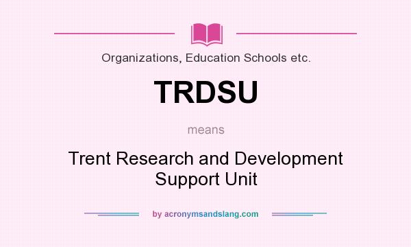 What does TRDSU mean? It stands for Trent Research and Development Support Unit