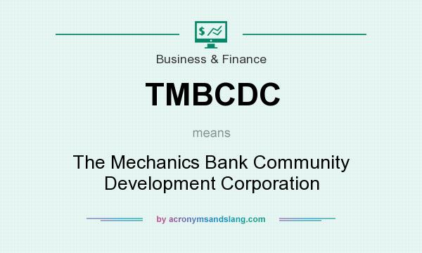 What does TMBCDC mean? It stands for The Mechanics Bank Community Development Corporation