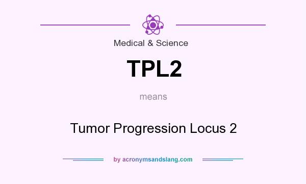 What does TPL2 mean? It stands for Tumor Progression Locus 2