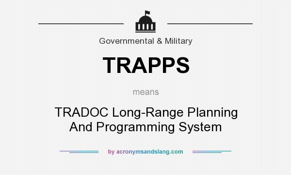 What does TRAPPS mean? It stands for TRADOC Long-Range Planning And Programming System