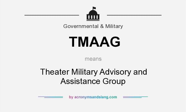 What does TMAAG mean? It stands for Theater Military Advisory and Assistance Group