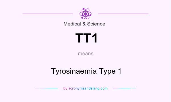 What does TT1 mean? It stands for Tyrosinaemia Type 1