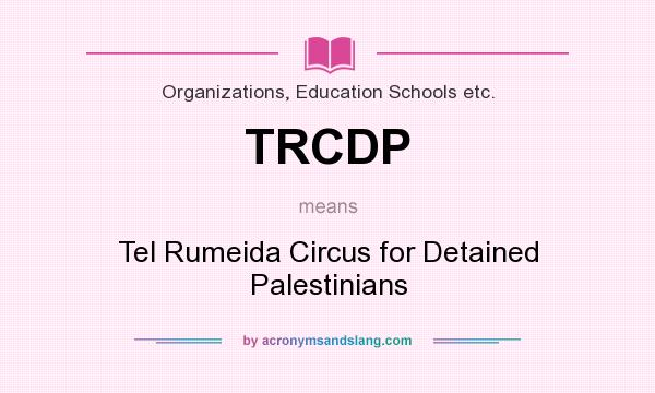 What does TRCDP mean? It stands for Tel Rumeida Circus for Detained Palestinians