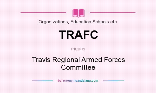 What does TRAFC mean? It stands for Travis Regional Armed Forces Committee