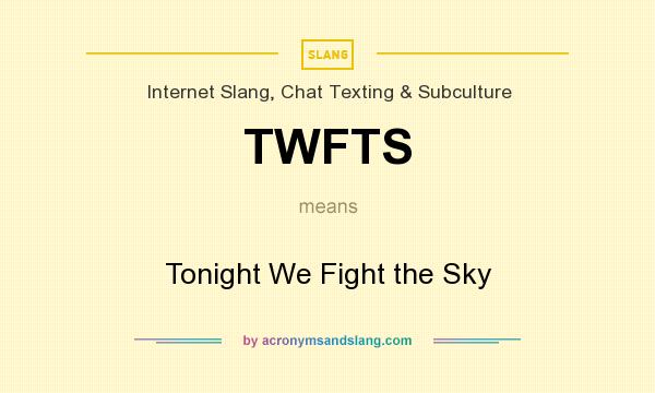 What does TWFTS mean? It stands for Tonight We Fight the Sky