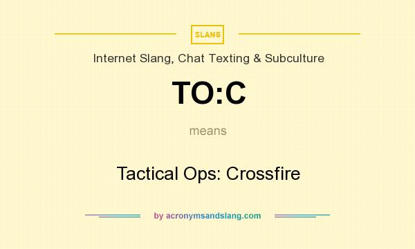 What does TO:C mean? It stands for Tactical Ops: Crossfire