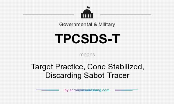 What does TPCSDS-T mean? It stands for Target Practice, Cone Stabilized, Discarding Sabot-Tracer