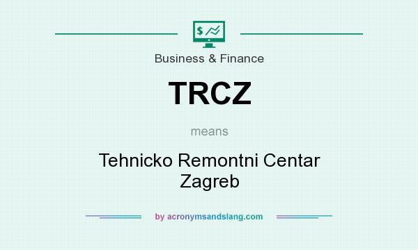 What does TRCZ mean? It stands for Tehnicko Remontni Centar Zagreb