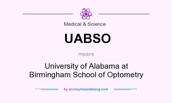 What does UABSO mean? It stands for University of Alabama at Birmingham School of Optometry
