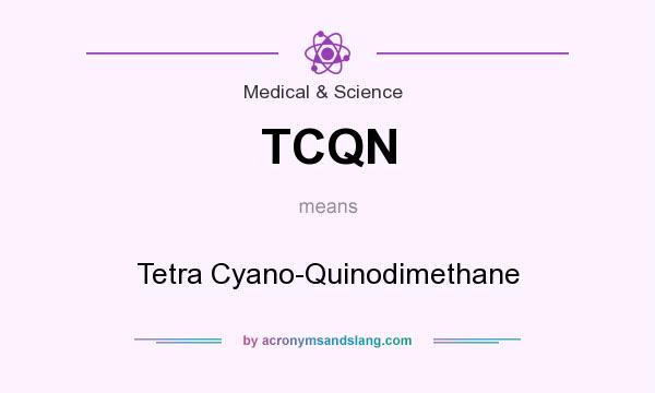 What does TCQN mean? It stands for Tetra Cyano-Quinodimethane