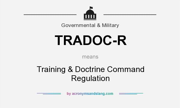 What does TRADOC-R mean? It stands for Training & Doctrine Command Regulation